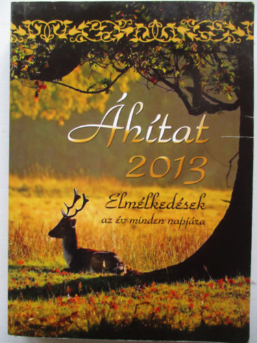 SZERKESZT� Luk�cs Tam�s - Het�nyi Attila - �h�tat 2013 -  ELM�LKED�SEK AZ �V MINDEN NAPJ�RA