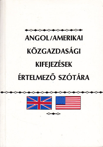 Kovcs Jnos szerk. - Angol - amerikai kzgazdasgi kifejezsek rtelmez sztra