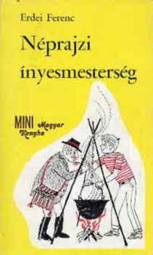 Erdei Ferenc - Néprajzi ínyesmesterség (Mini Magyar Konyha)