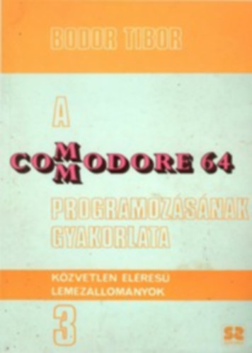 Bodor Tibor - A Commodore 64 programozsnak gyakorlata 3.
