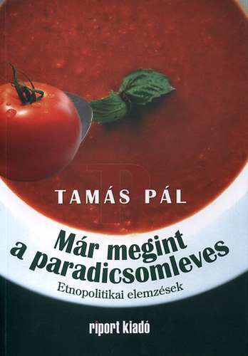Tam�s P�l - M�r megint a paradicsomleves - Etnopolitikai elemz�sek