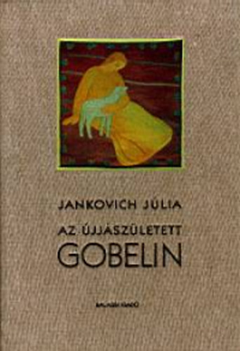 Jankovich Jlia - Az jjszletett gobelin