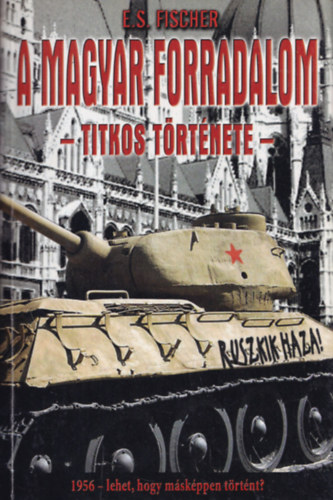 E. S. Fischer - A magyar forradalom titkos története