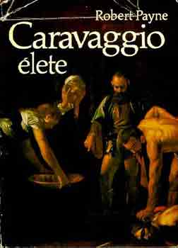 Robert Payne - Caravaggio �lete