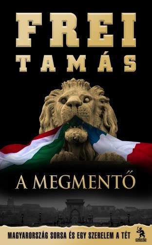Greskovits Endre  Frei Tams (szerk.), Jszbernyi Zoltn (lektor) - A Megment - Magyarorszg sorsa s egy szerelem a tt (Andr-sztorik)