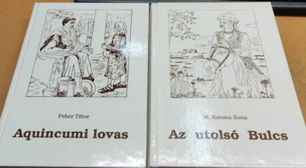 M. Katona Ilona Feh�r Tibor - Aquincumi lovas + Az utols� Bulcs (2 k�tet)