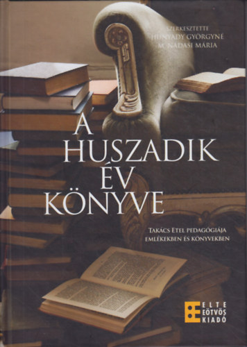 Hunyady Gyrgyn - M. Ndasi Mria  (szerk.) - A huszadik v knyve - Takcs Edit pedaggija emlkekben s knyvekben