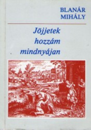 Blanr Mihly - Jjjetek hozzm mindnyjan