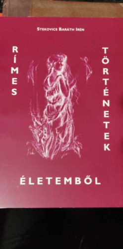 Stekovics Baráth Irén - Rímes történetek életemből