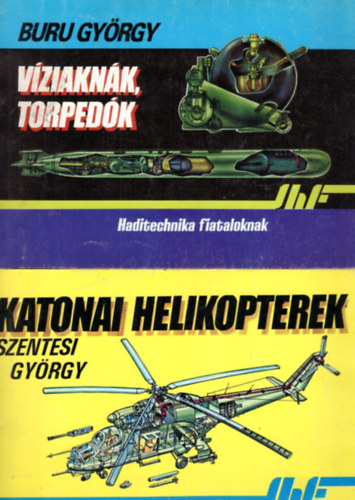 Tth Lornd, Bak Jzsef, Szentesi Gyrgy Srhidai Gyula - 7 db a Haditechnika fiataloknak sorozatbl: Vziaknk, torpedk - Katonai helikopterek - Replgp-hordozk - Lnctalpas erdk - Ejternys deszant - Robotreplgpek - Atom-tengeralattjrk