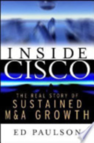 Ed Paulson - Inside Cisco: The Real Story of Sustained M&A Growth