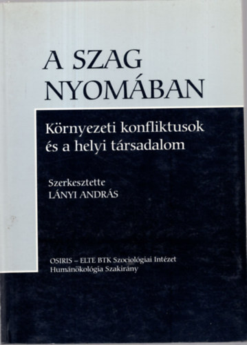 Lnyi Andrs  (szerk.) - A szag nyomban - krnyezeti konfliktusok s a helyi trsadalom