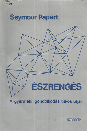 Seymour Papert - Észrengés (A gyermeki gondolkodás titkos útjai)