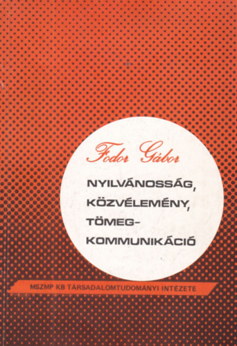 Fodor Gábor - Nyilvánosság, közvélemény, tömegkommunikáció (dedikált)