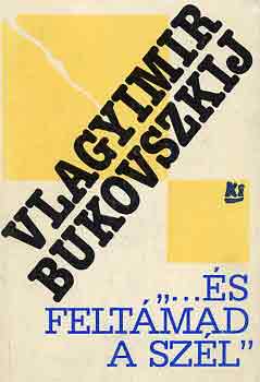 Vlagyimir Bukovszkij - "...s feltmad a szl"