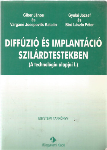 Varg�n� Josepovits Katalin, Gyulai J�zsef, B�r� L�szl� P�ter Giber J�nos - Diff�zi� �s implant�ci� szil�rdtestekben (A technol�gia alapjai I.)