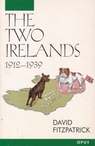 David Fitzpatrick - The Two Irelands 1912-1939