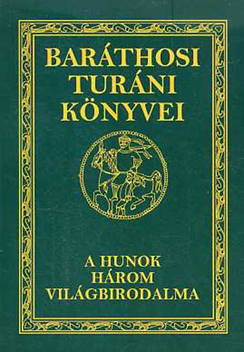 Bar�thosi-Balogh Benedek - A hunok h�rom vil�gbirodalma