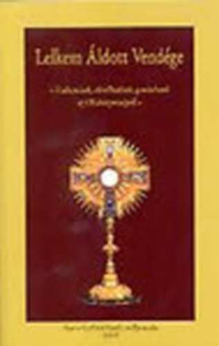 Erd� Zsuzsa  (szerk.) - Lelkem �ldott vend�ge - Vallom�sok, elm�lked�sek, gondolatok az Olt�riszents�gr�l -