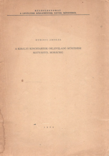 Kubinyi András - A királyi kincstartók oklevéladó műkődése Mátyástól Mohácsig (Dedikált)