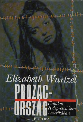 Elizabeth Wurtzel - Prozac-ország - Fiatalon és depressziósan Amerikában