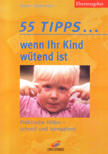 Martin Stiefenhofer - 55 Tipps... wenn Ihr Kind wtend ist