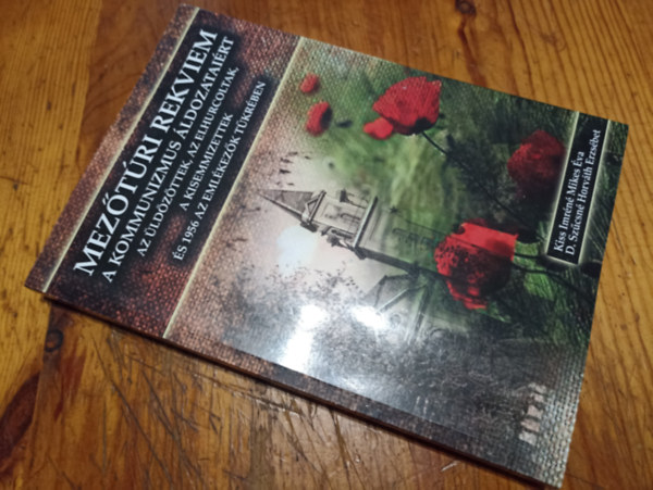 D.Sz�csn� Horv�th Erzs�bet Kiss Imr�n� Mikes �va - Mez�t�ri rekviem a kommunizmus �ldozatai�rt