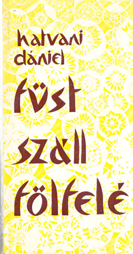 Hatvani Dániel - Füst száll fölfelé (Szociográf riportok, tanulmányok)