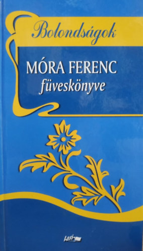 M�ra Ferenc - Bolonds�gok - M�ra Ferenc f�vesk�nyve