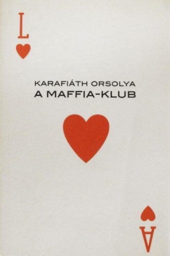 Karafi�th Orsolya - A Maffia-Klub  -  Leg�t Tibornak �s J�nossy Lajosnak (aki persze nem �gy Lajos) aj�nlom