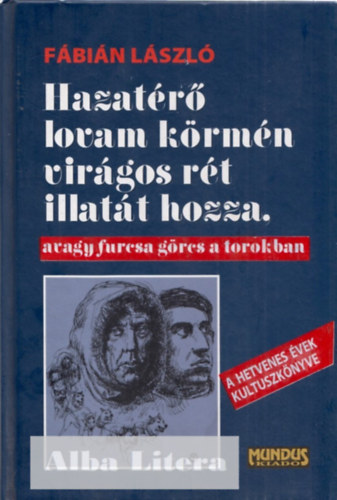 Fbin Lszl - Hazatr lovam krmn virgos rt illatt hozza, avagy furcsa grcs a torokban