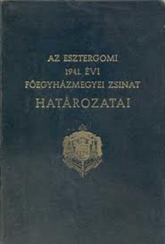 Az esztergomi fegyhzmegyei zsinat (1941 nov. 11-12.) hatrozatai