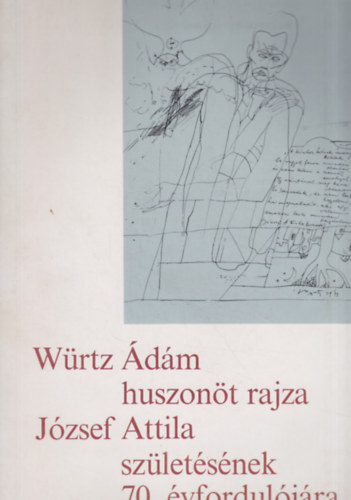 Würtz Ádám huszonöt rajza József Attila születésének 70. évfordulójára