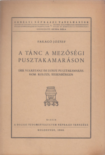 Farag� J�zsef - A t�nc a mez�s�gi Pusztakamar�son (Erd�lyi N�prajzi Tanulm�nyok 7.)