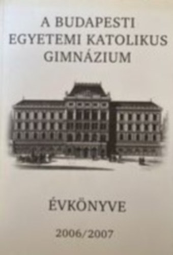 A Budapesti egyetemi katolikus gimn�zium �vk�nyve 2006/2007