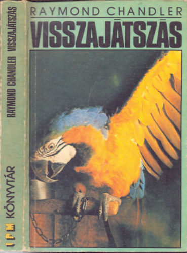 Raymond Chandler - Visszajátszás; A fecsegő férfi; A király sárgában