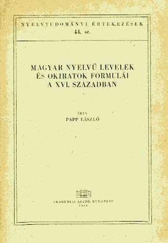 Papp László - Magyar nyelvű levelek és okiratok formulái a XVI. században
