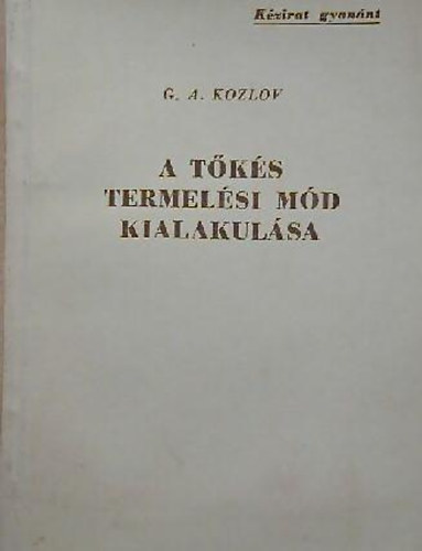 G.A. Kozlov - A t�k�s termel�si m�d kialakul�sa - K�zirat gyan�nt