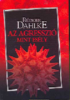 R�diger Dahlke - Az agresszi� mint es�ly
