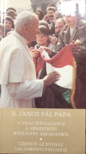 II. J�nos P�l p�pa - II. J�nos P�l p�pa apostoli levele a vil�g ifj�s�g�hoz a nemzetk�zi ifj�s�gi �v alkalm�b�l
