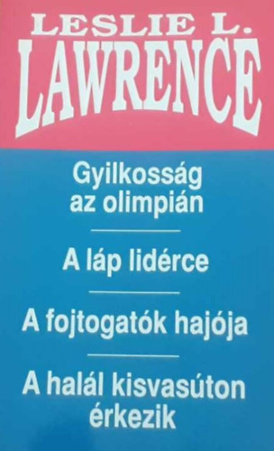 Leslie L. Lawrence - Gyilkossg az olimpin + A lp lidrce + A fojtogatk hajja + A hall kisvaston rkezik (letm-sorozat)