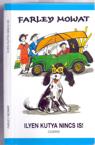 Farley Mowat - Ilyen kutya nincs is! (Korcsi - Zsoldos Vera rajzaival)