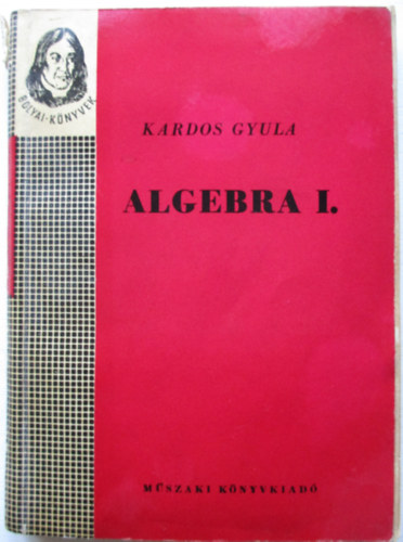 Kardos Gyula - Algebra I. (Bolyai-knyvek)