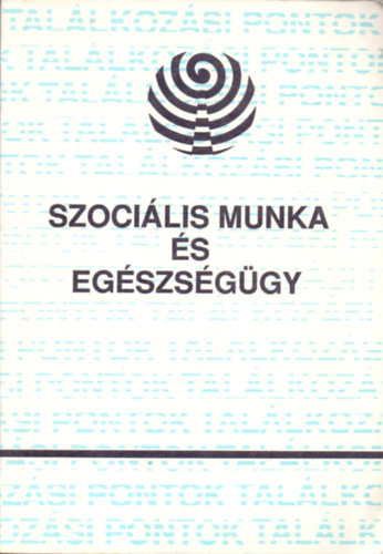 Csat� Zsuzsa  (szerk.) - Szoci�lis munka �s eg�szs�g�gy (Tanulm�nyok)
