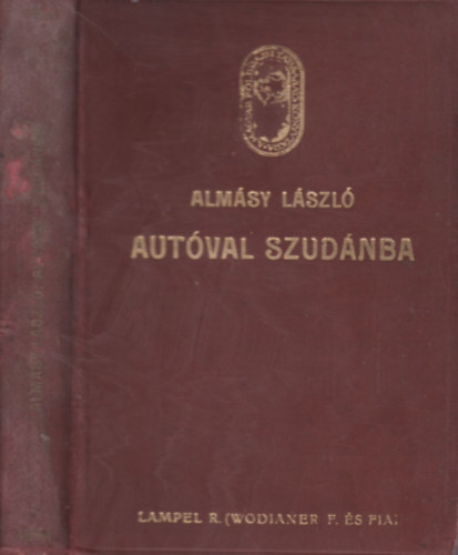Almsy Lszl - Autval Szudnban - Els aut-utazs a Nlus mentn, vadszatok angol-egyiptomi Szudnban (A Magyar Fldrajzi Trsasg Knyvtra)
