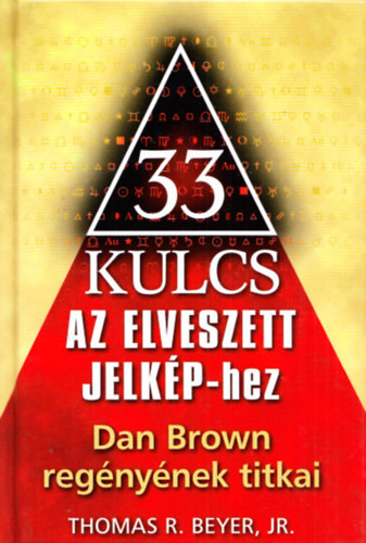 Thomas R. Breyerr. Jr. - 33 kulcs Az elveszett jelkphez - Dan Brown regnynek titkai