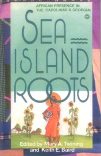 Mary Arnold Twining  (Editor) Keith E. Baird (Editor) - Sea Island Roots: African Presence in the Carolinas and Georgia