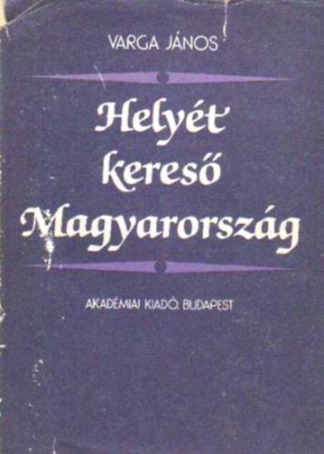 Varga J�nos - Hely�t keres� Magyarorsz�g
