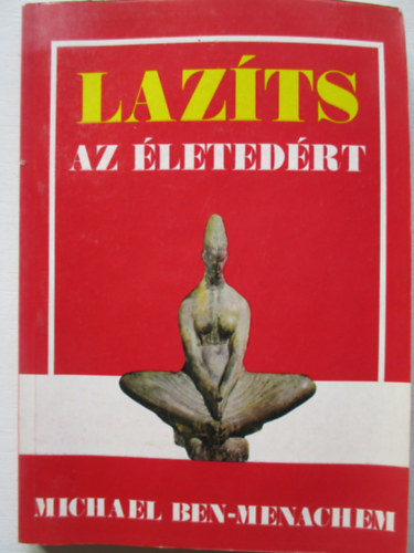 Michael Ben-Menachem - Lazíts az életedért
