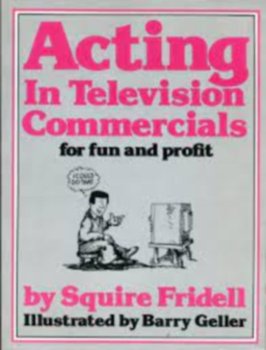 Squire Fridell - Acting in Television Commercials for Fun and Profit